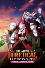 The Most Heretical Last Boss Queen: From Villainess to Savior (2023) The Most Heretical Last Boss Queen: From Villainess to Savior (2023)
